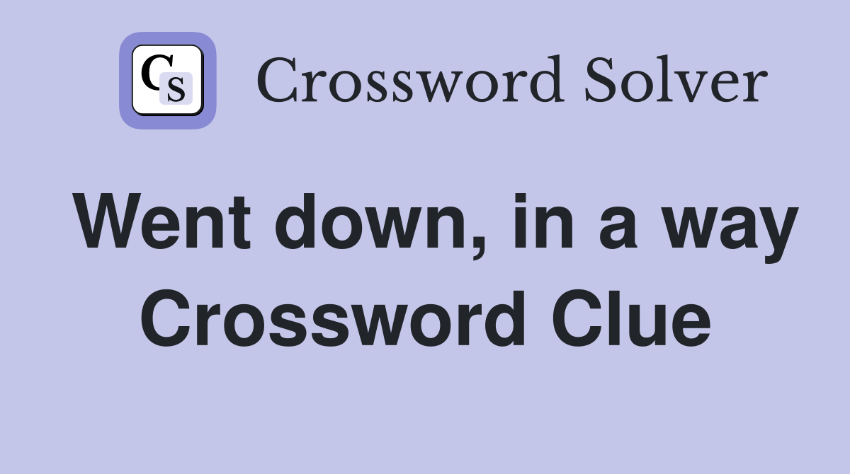 Went down, in a way Crossword Clue