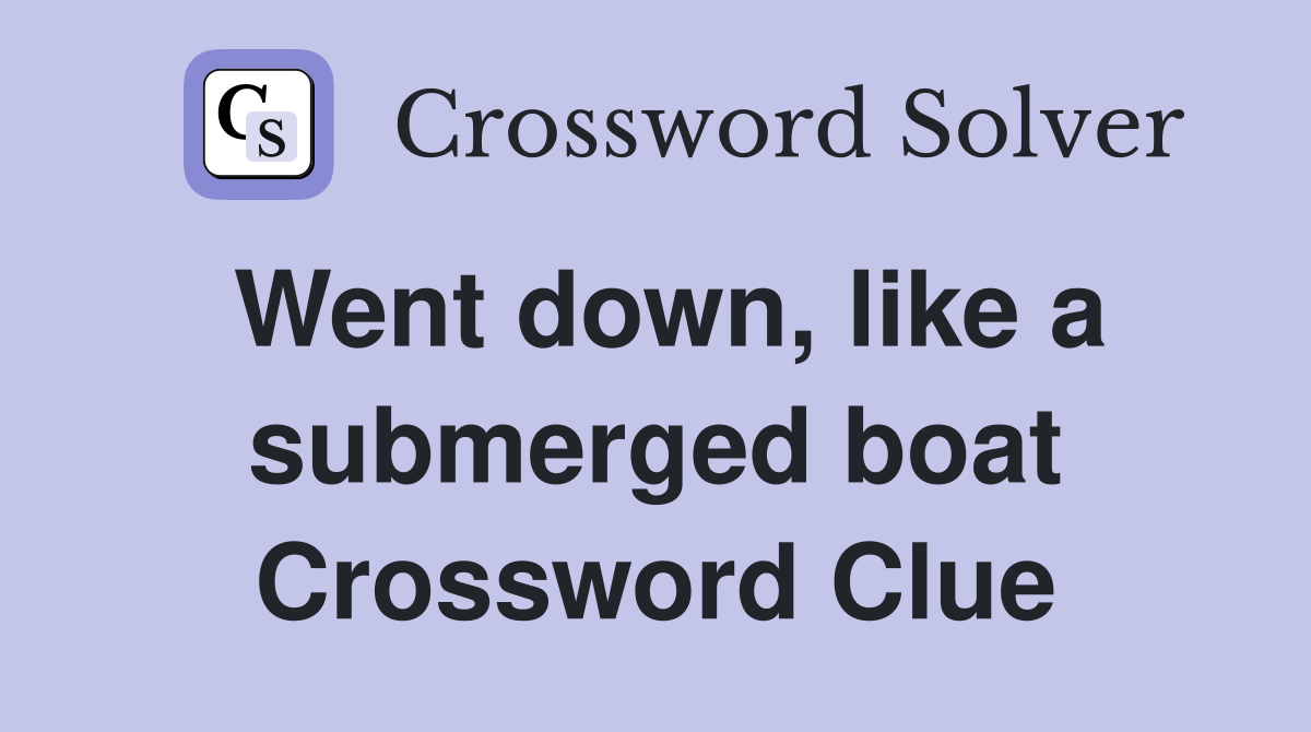 Went down, like a submerged boat Crossword Clue