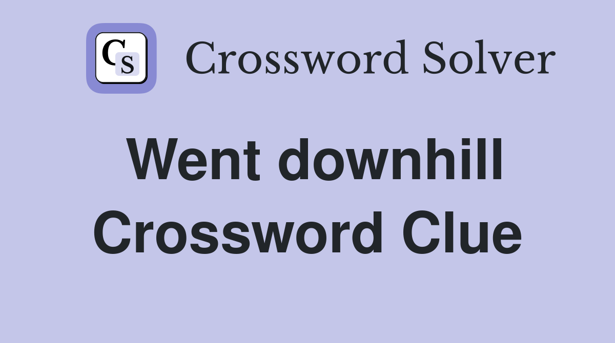 Went downhill Crossword Clue