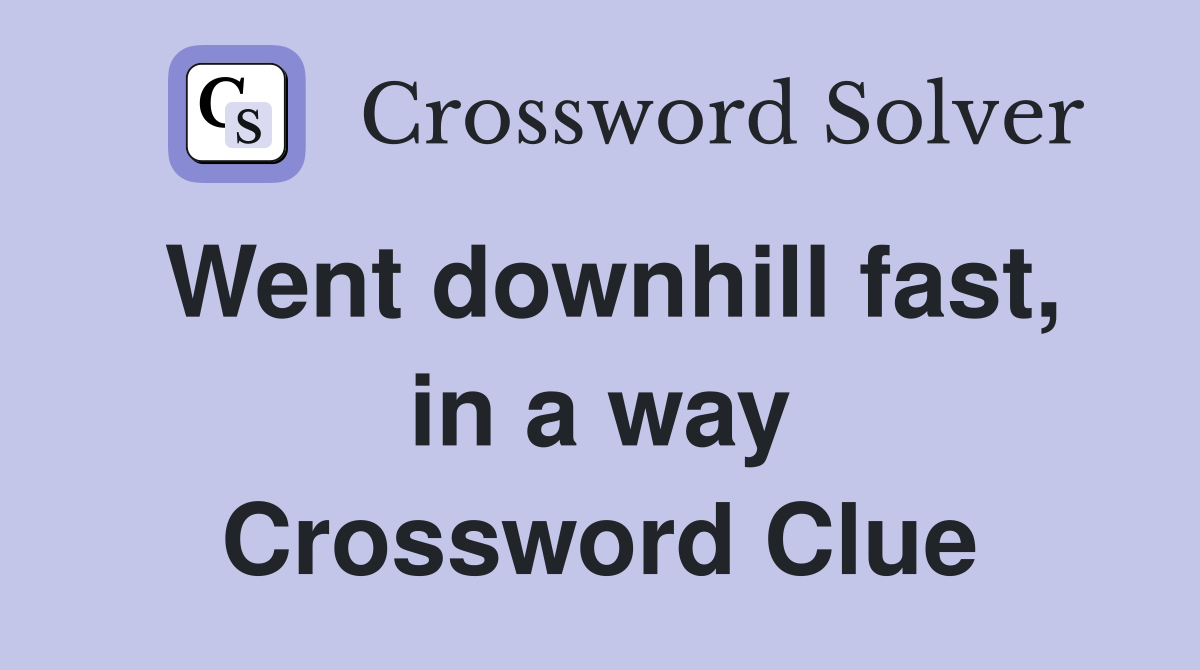 Went downhill fast, in a way Crossword Clue