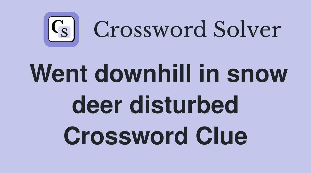 Went downhill in snow deer disturbed Crossword Clue