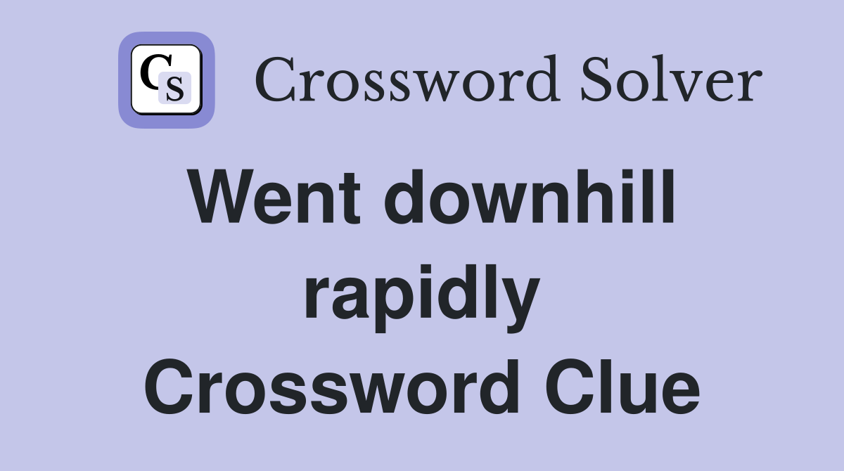 Went downhill rapidly Crossword Clue