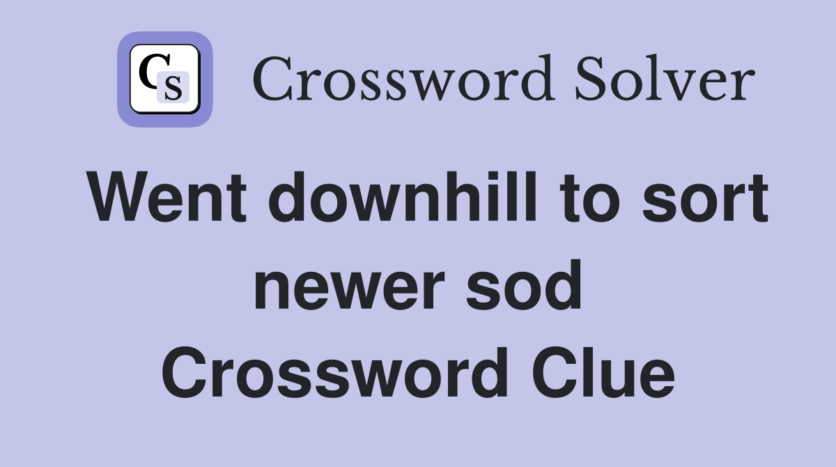 Went downhill to sort newer sod Crossword Clue