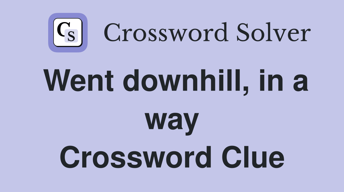 Went downhill, in a way Crossword Clue