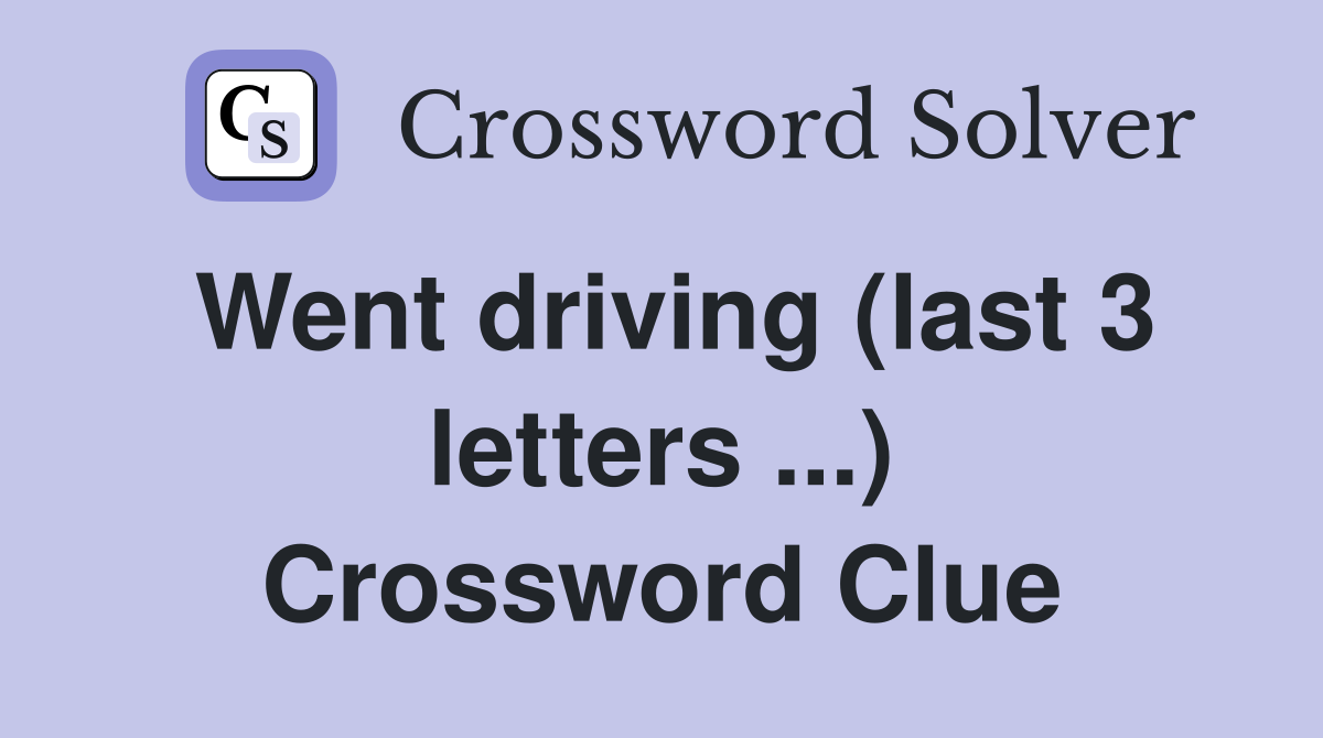 Went driving (last 3 letters ...) Crossword Clue
