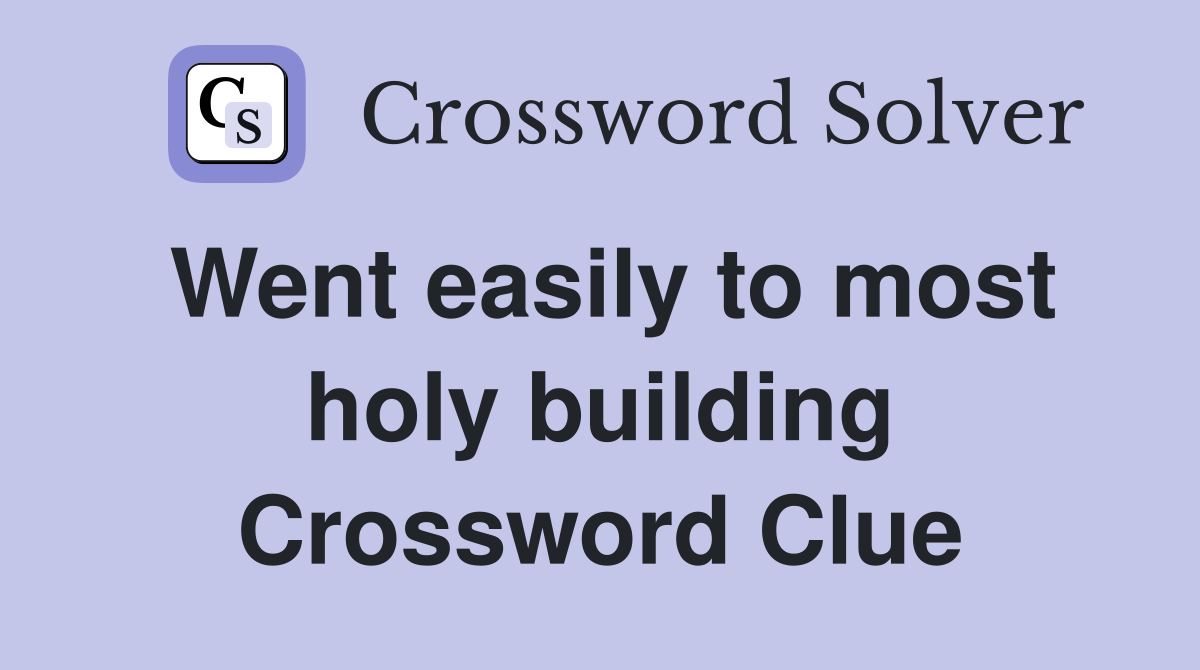 Went easily to most holy building Crossword Clue
