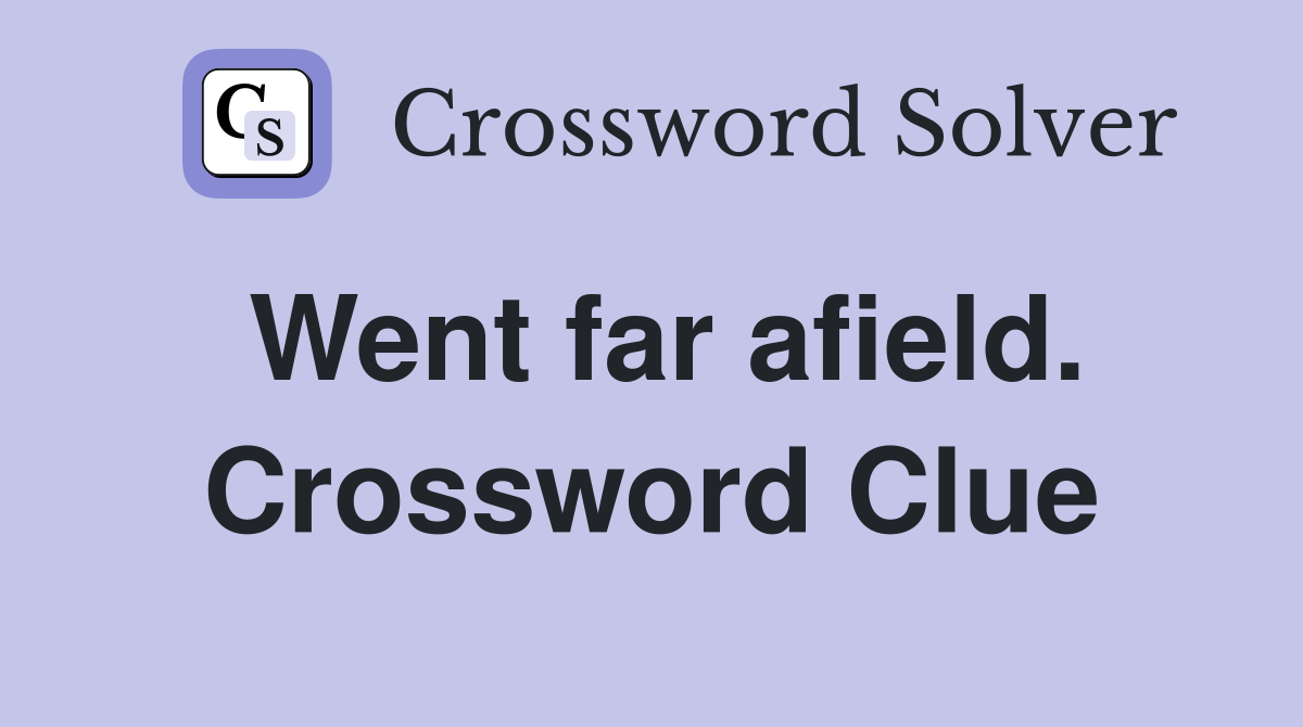 Went far afield. Crossword Clue