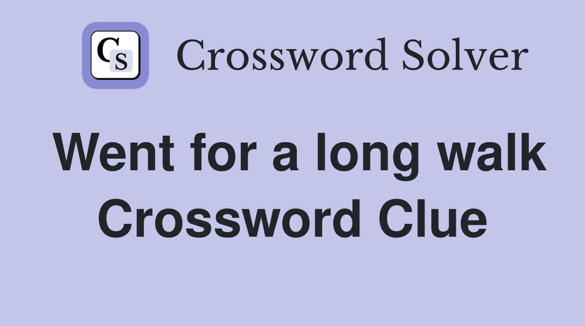 Went for a long walk Crossword Clue