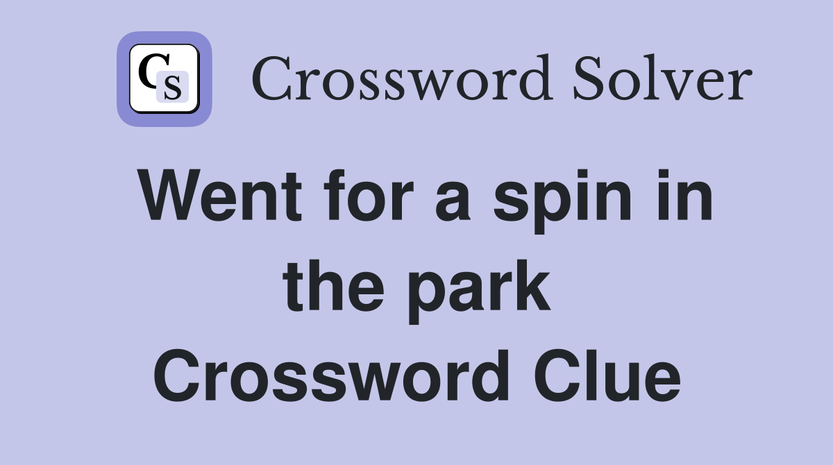 Went for a spin in the park Crossword Clue