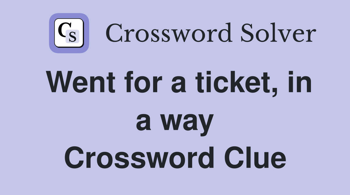 Went for a ticket, in a way Crossword Clue