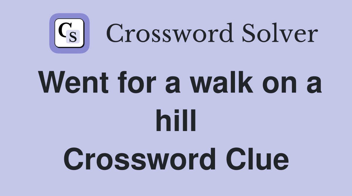 Went for a walk on a hill Crossword Clue