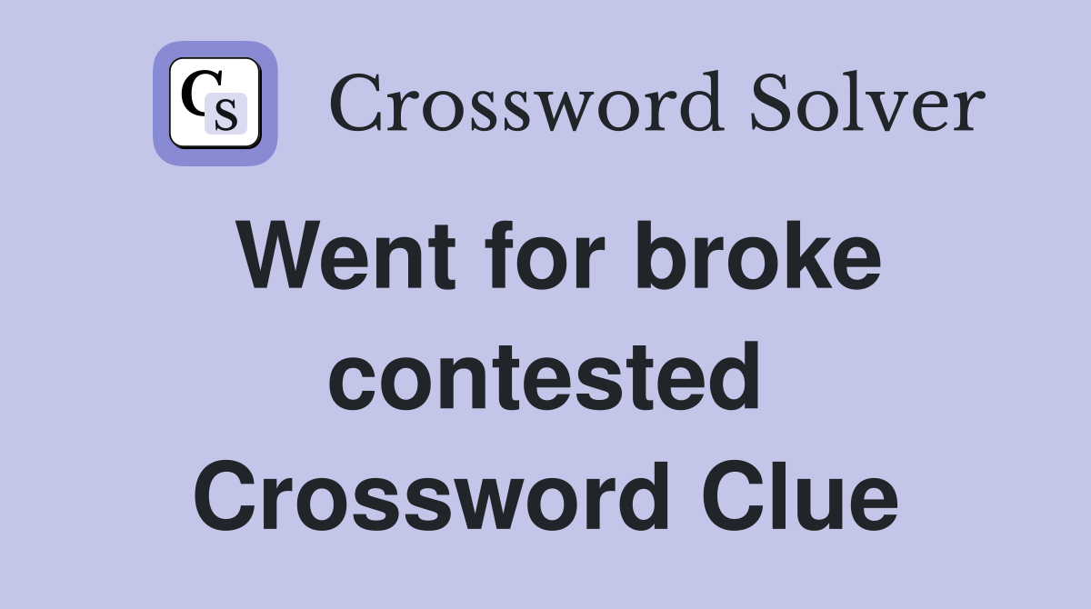 Went for broke contested Crossword Clue