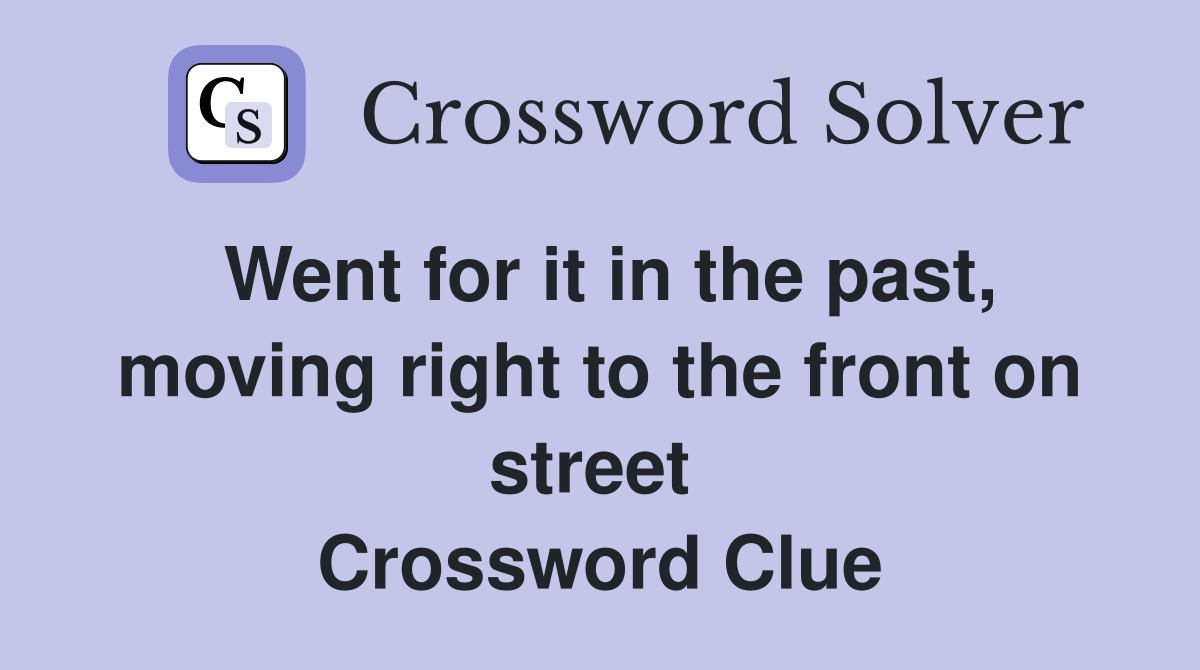 Went for it in the past, moving right to the front on street  Crossword Clue