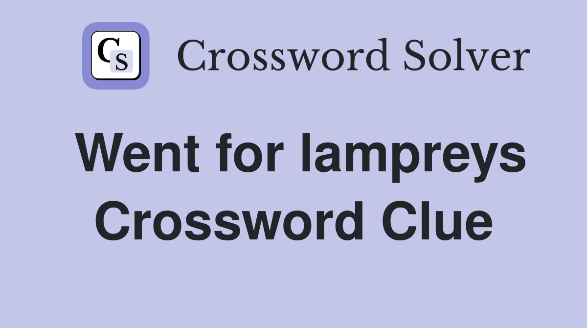 Went for lampreys Crossword Clue