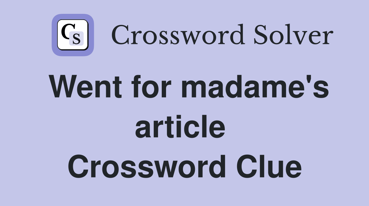 Went for madame's article  Crossword Clue
