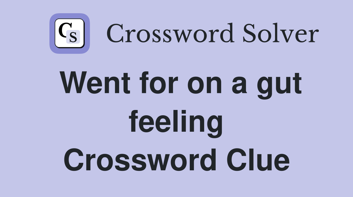 Went for on a gut feeling Crossword Clue