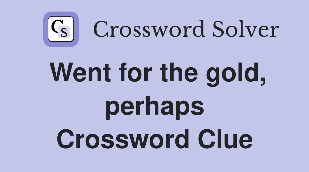 Went for the gold, perhaps Crossword Clue