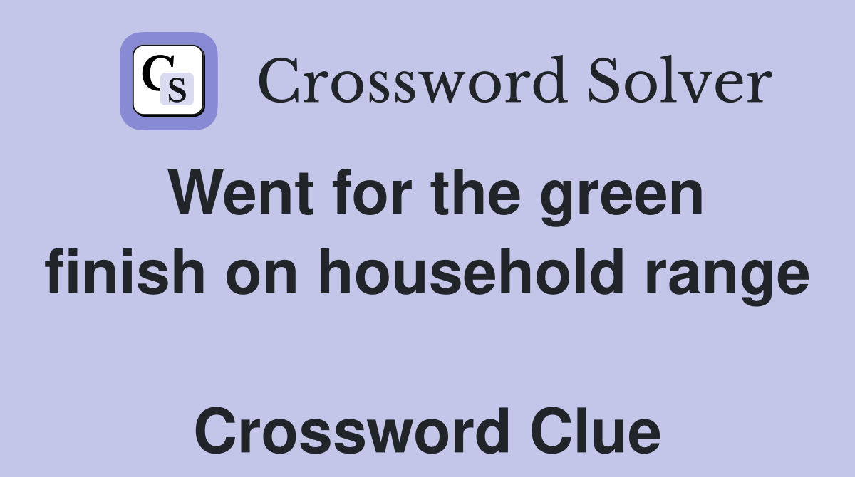 Went for the green finish on household range  Crossword Clue