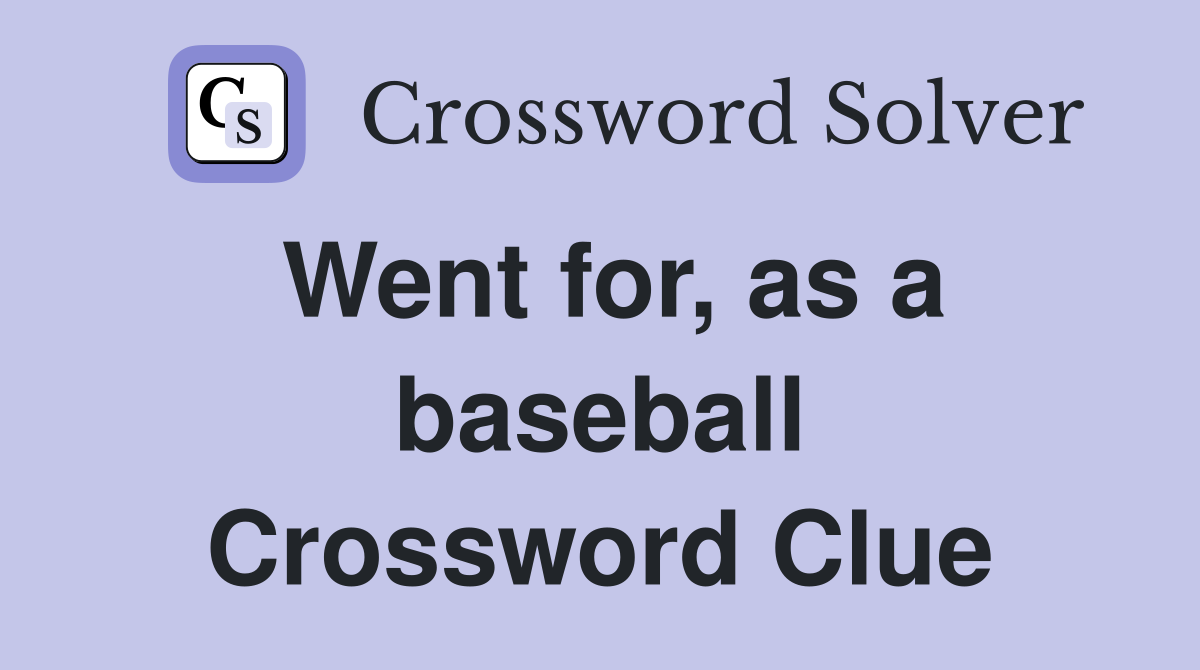 Went for, as a baseball Crossword Clue