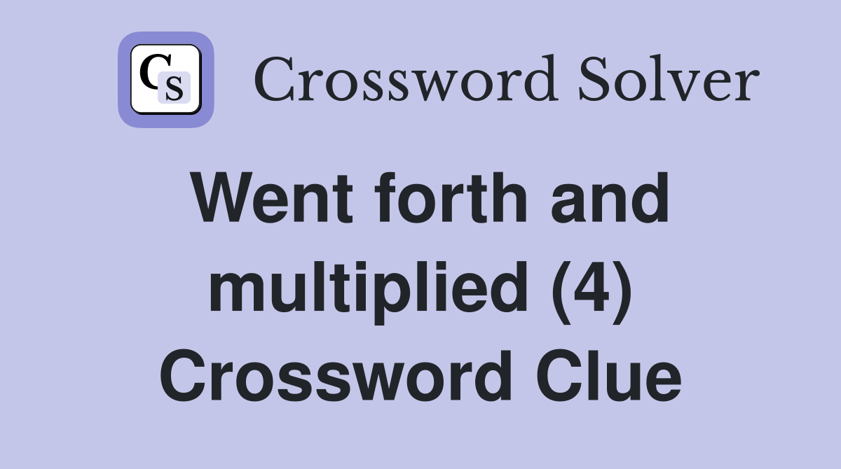 Went forth and multiplied (4) Crossword Clue