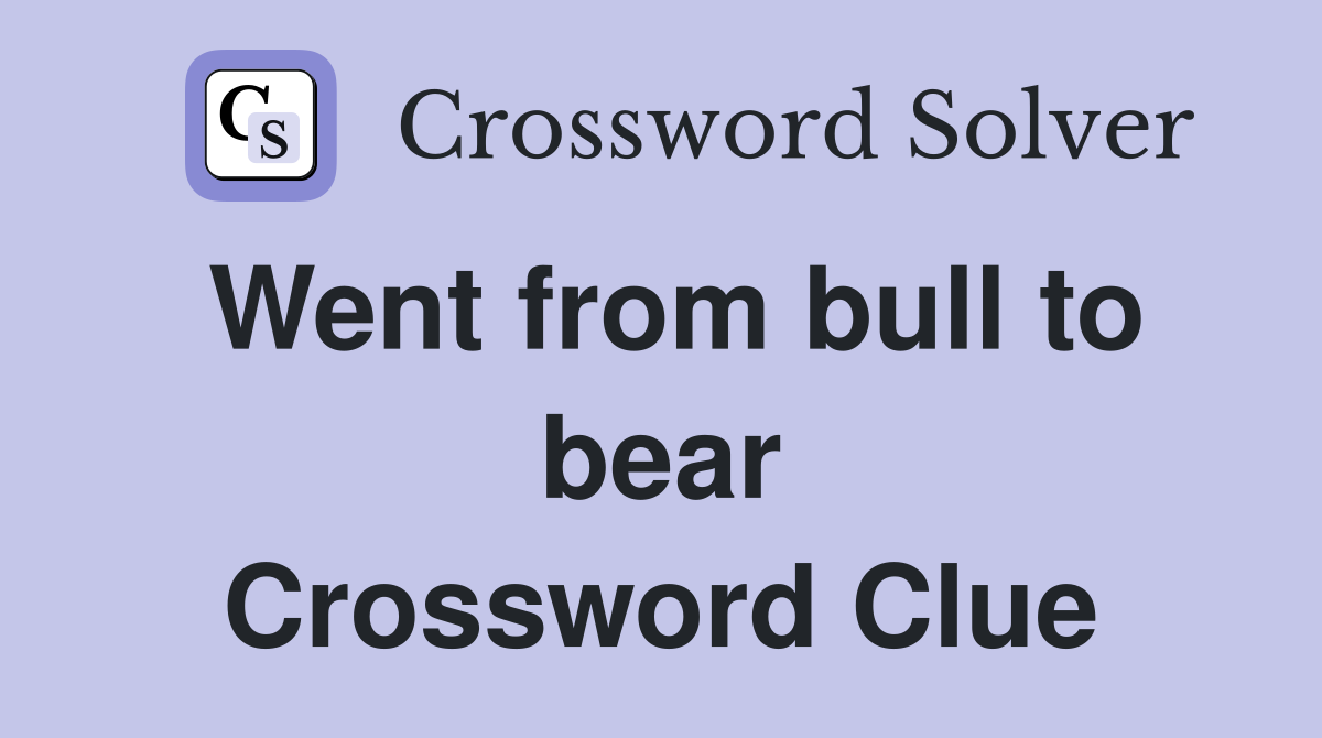 Went from bull to bear Crossword Clue