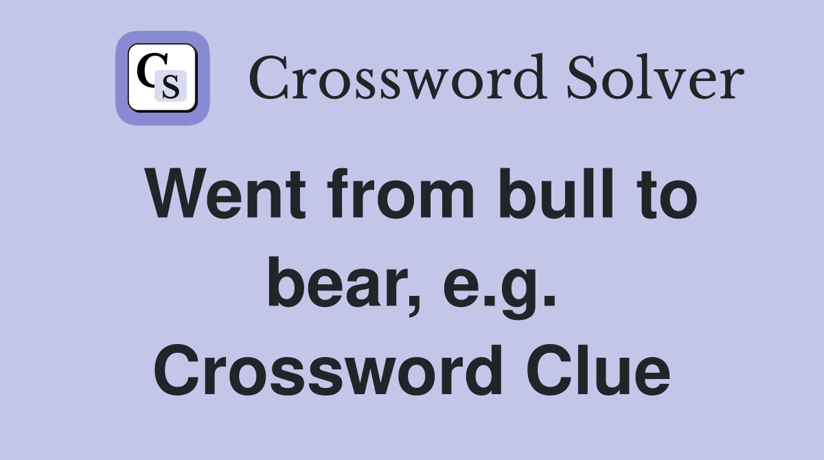 Went from bull to bear, e.g. Crossword Clue