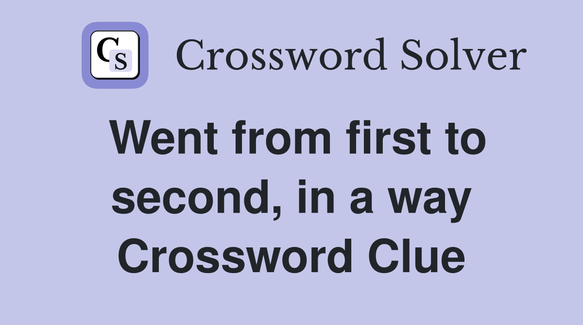 Went from first to second, in a way Crossword Clue