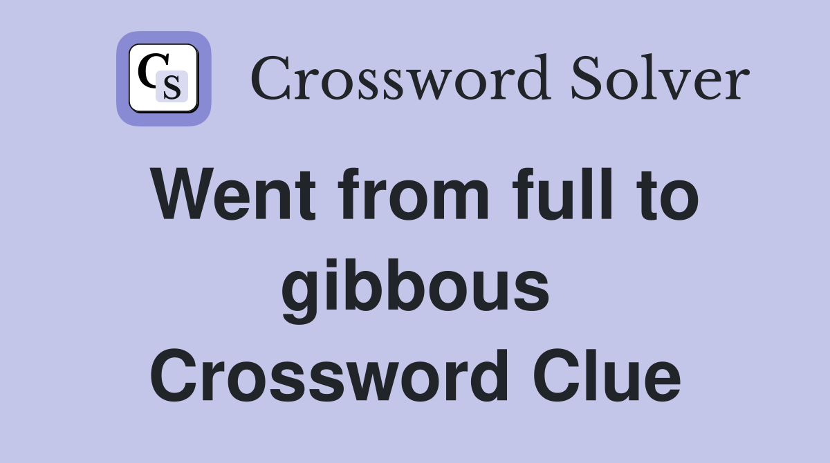 Went from full to gibbous Crossword Clue