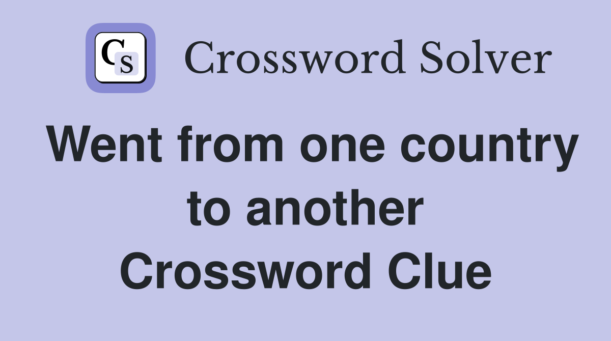 Went from one country to another Crossword Clue
