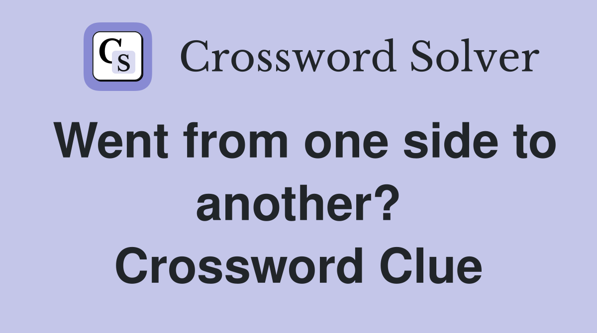 Went from one side to another? Crossword Clue