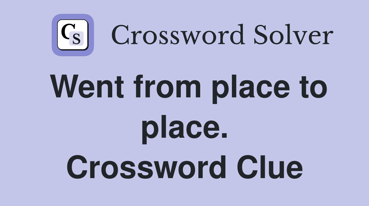 Went from place to place. Crossword Clue
