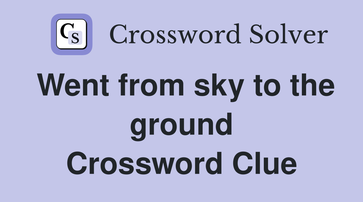 Went from sky to the ground Crossword Clue