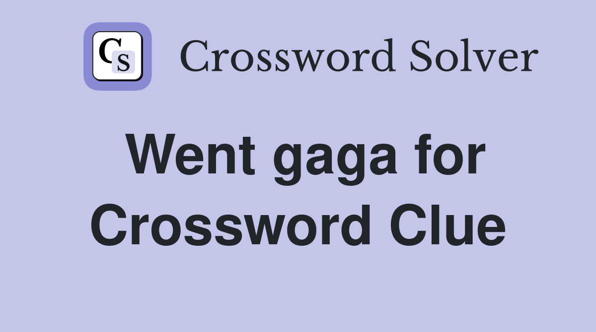 Went gaga for Crossword Clue