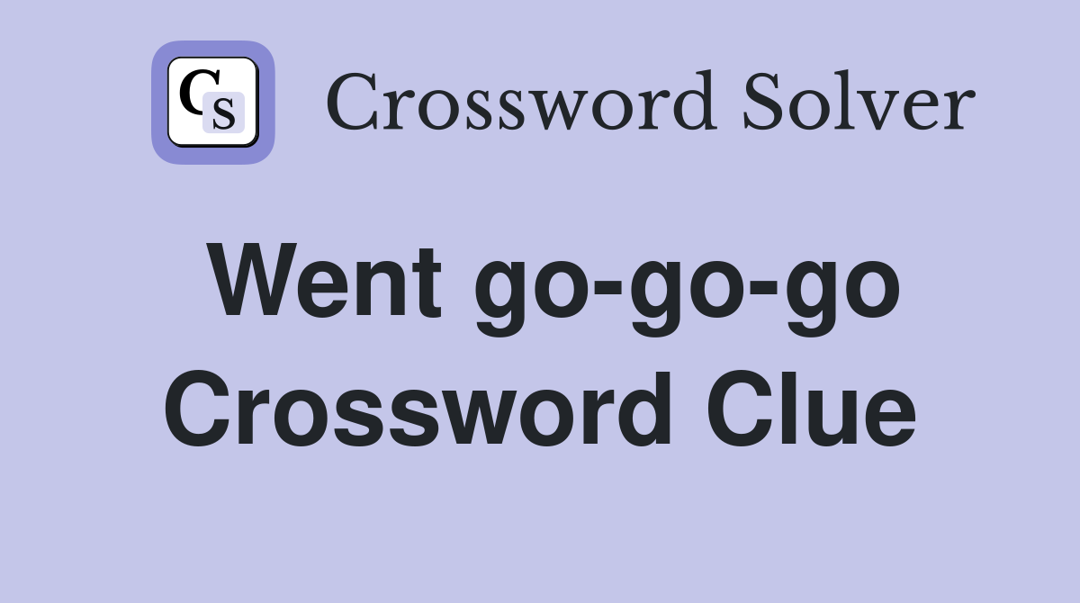 Went go-go-go Crossword Clue