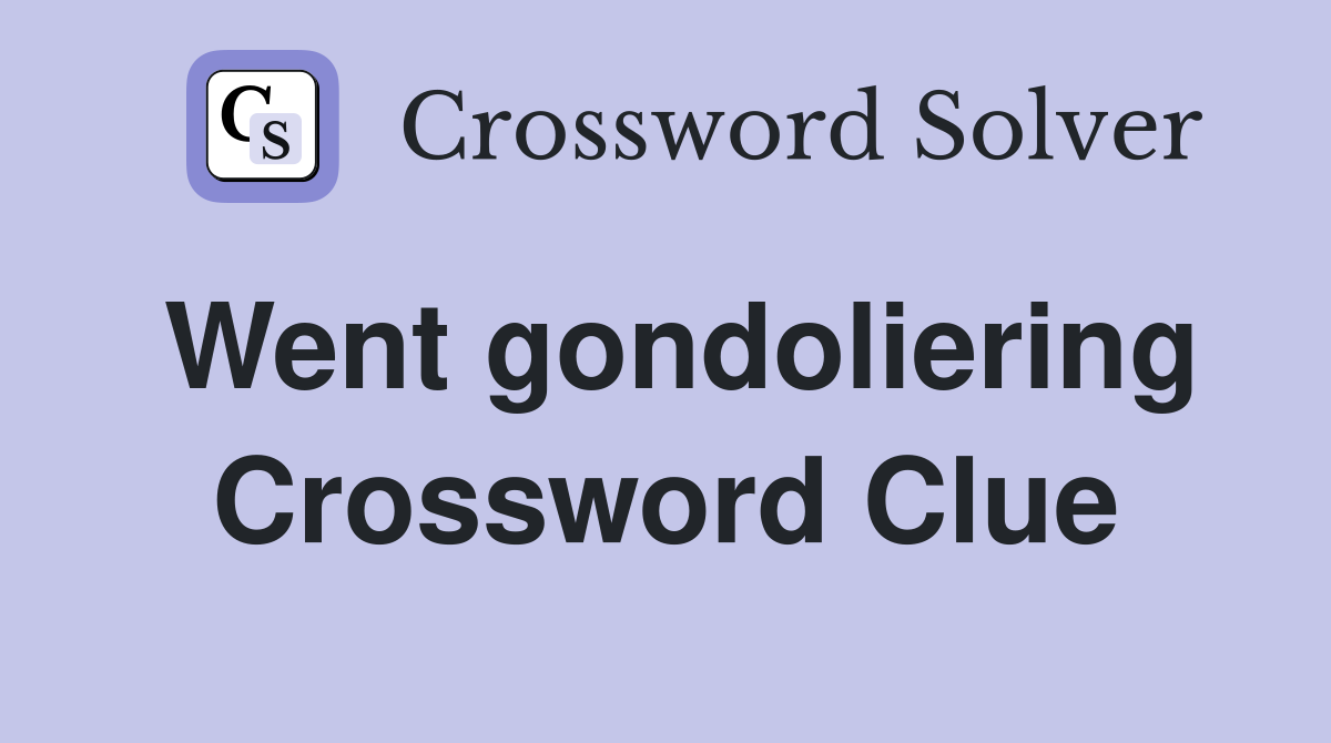Went gondoliering Crossword Clue