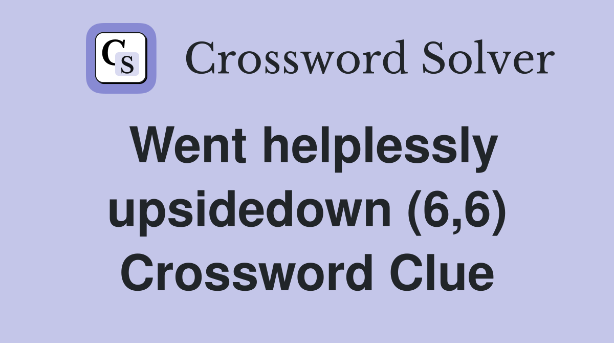 Went helplessly upsidedown (6,6) Crossword Clue