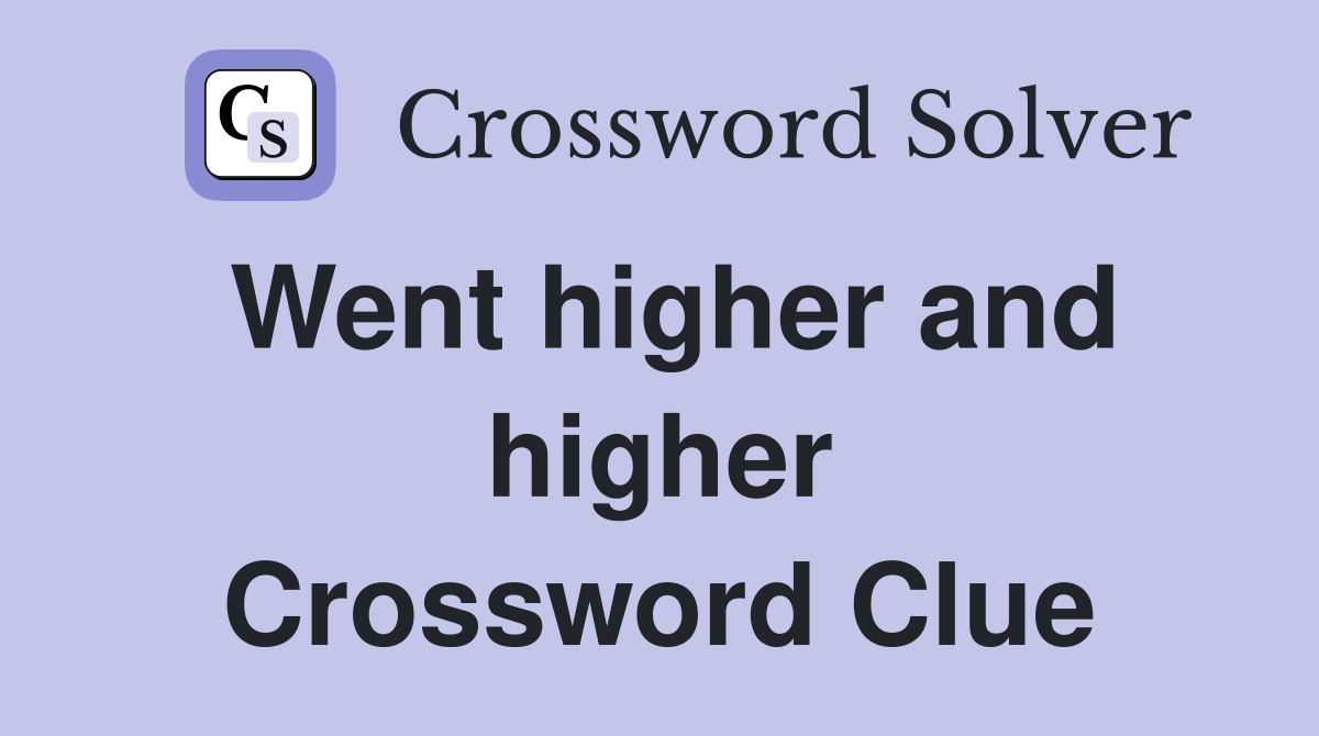 Went higher and higher Crossword Clue
