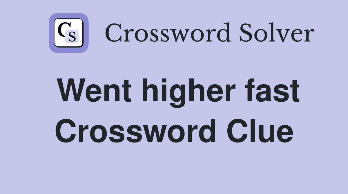 Went higher fast Crossword Clue