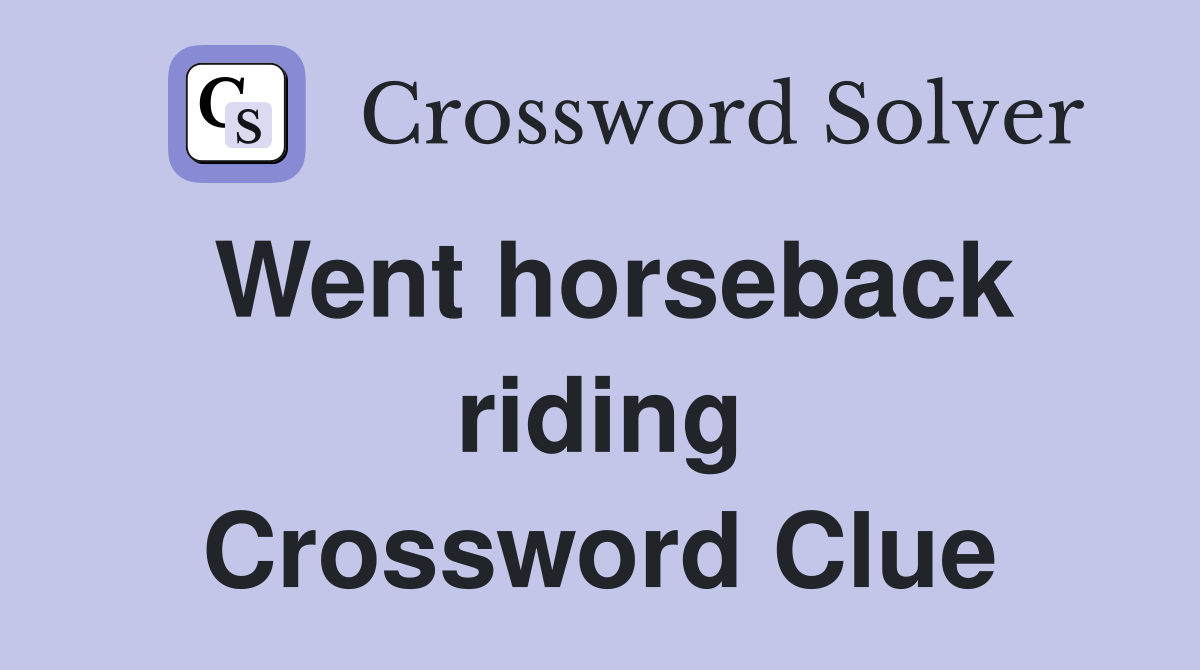 Went horseback riding Crossword Clue