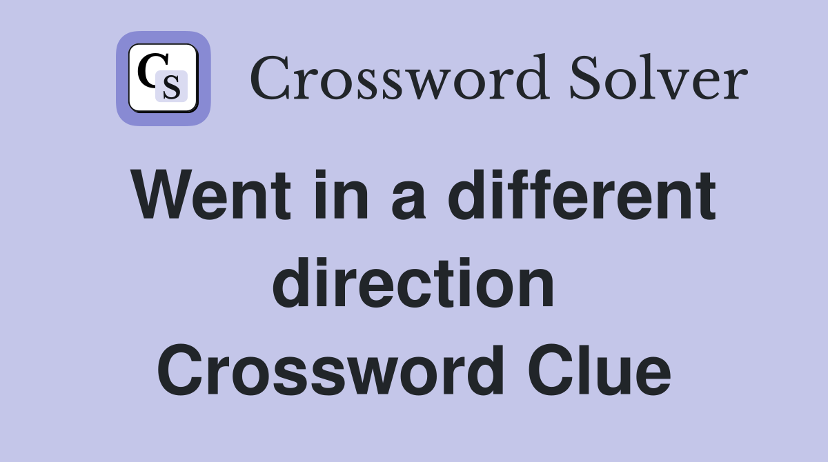 Went in a different direction Crossword Clue