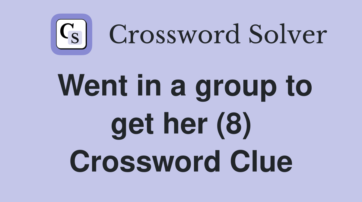 Went in a group to get her (8) Crossword Clue