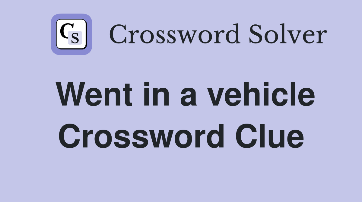 Went in a vehicle Crossword Clue