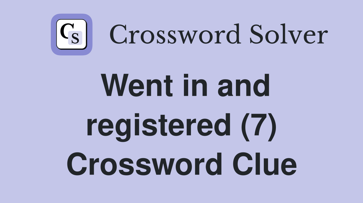 Went in and registered (7) Crossword Clue