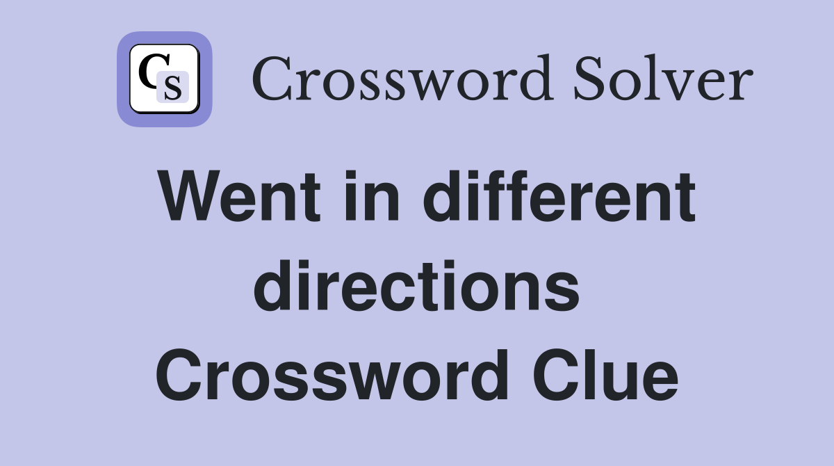 Went in different directions Crossword Clue