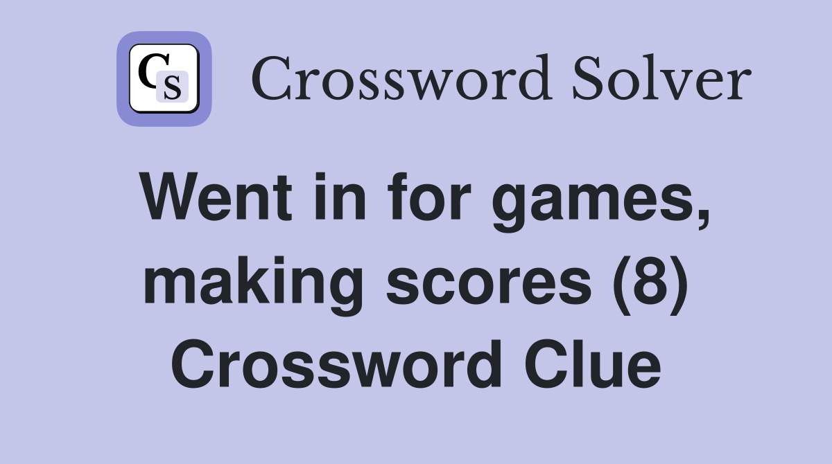 Went in for games, making scores (8) Crossword Clue