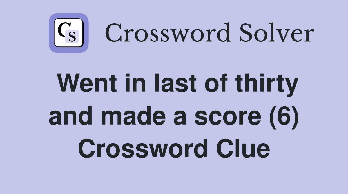 Went in last of thirty and made a score (6) Crossword Clue