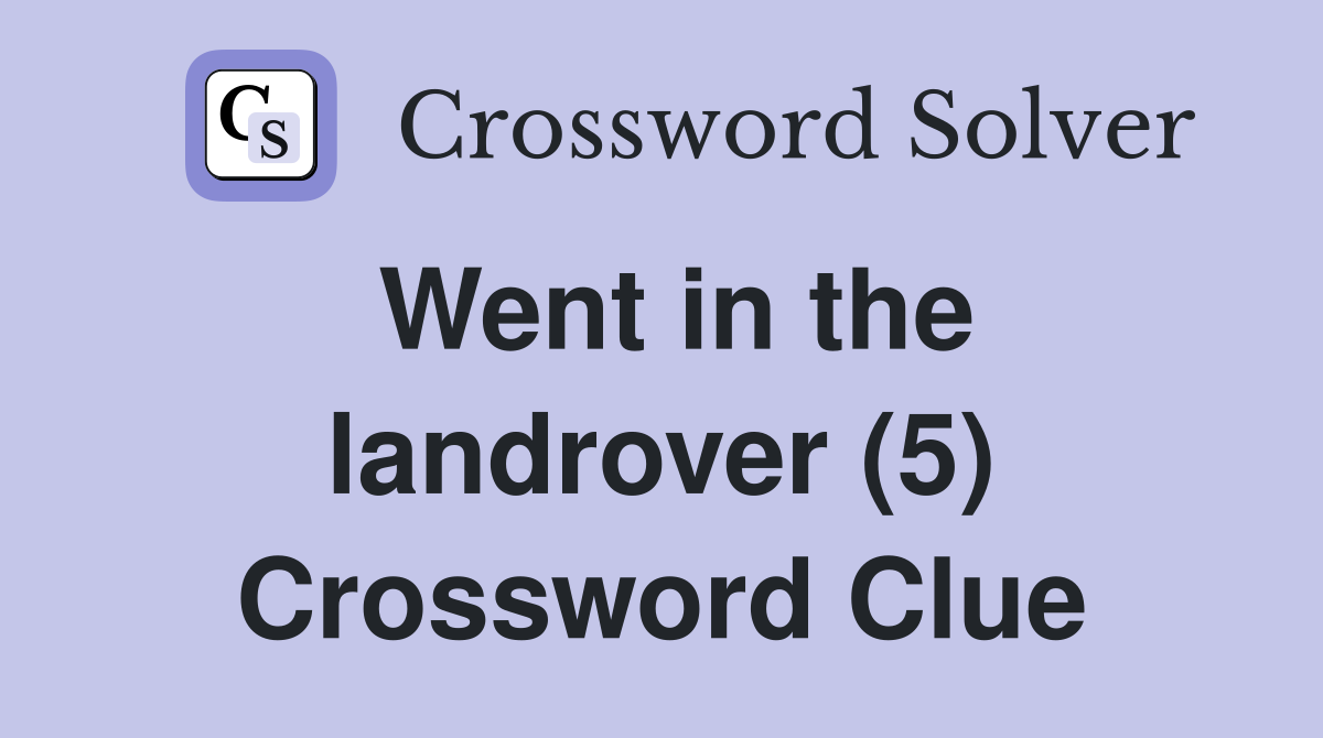 Went in the landrover (5) Crossword Clue