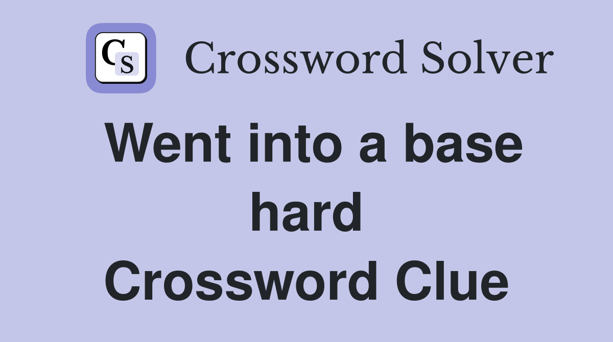 Went into a base hard Crossword Clue