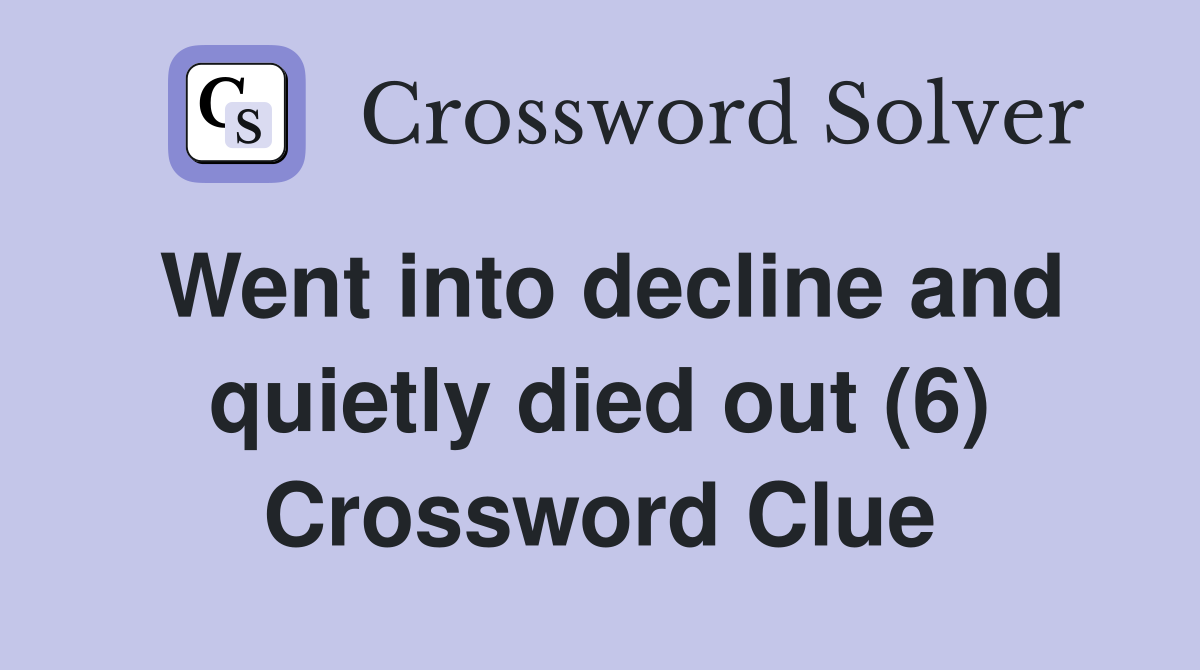 Went into decline and quietly died out (6) Crossword Clue