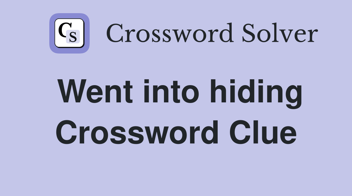 Went into hiding Crossword Clue